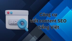 Công cụ viết content SEO tiếng Việt