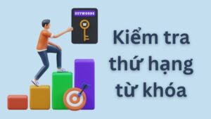 Các cách và công cụ kiểm tra thứ hạng từ khóa