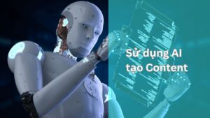 Sử dụng AI tạo Content chuyên nghiệp