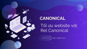 Canonical là gì? Tối ưu website với Rel Canonical 2024