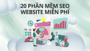 20 Phần Mềm SEO Web Miễn Phí Tốt Nhất 2025